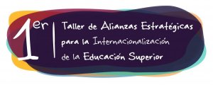 I Taller de Alianzas Estratégicas para la Internacionalización de la Educación Superior